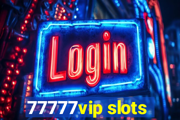 77777vip slots